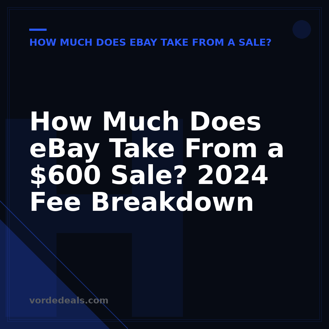 How Much Does eBay Take From a $600 Sale? 2024 Fee Breakdown