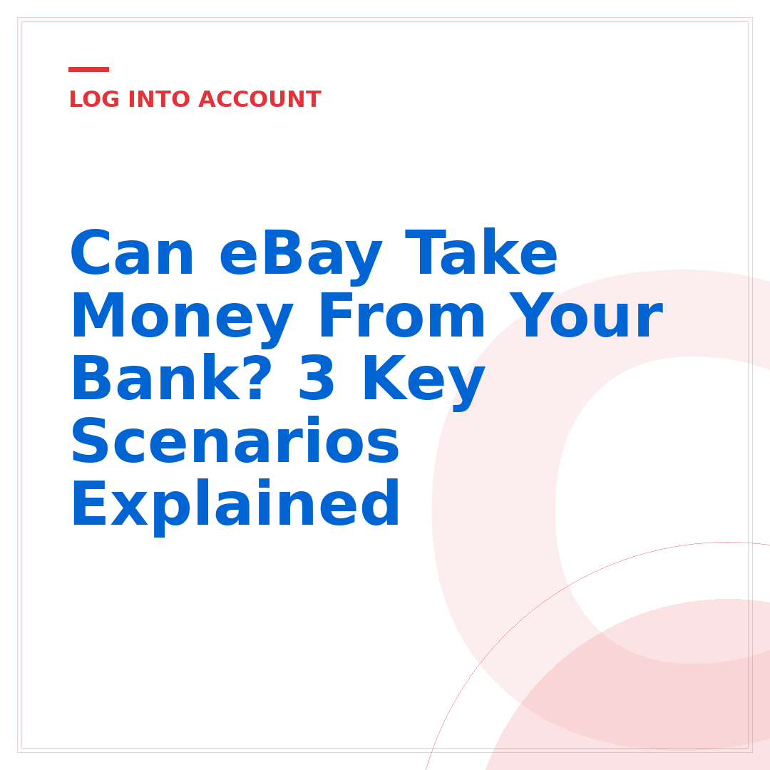 Can eBay Take Money From Your Bank? 3 Key Scenarios Explained
