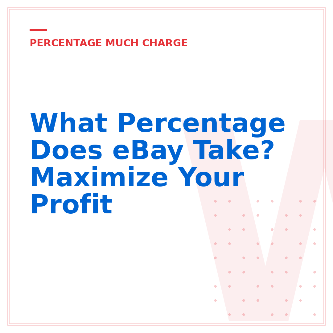 What Percentage Does eBay Take? Maximize Your Profit