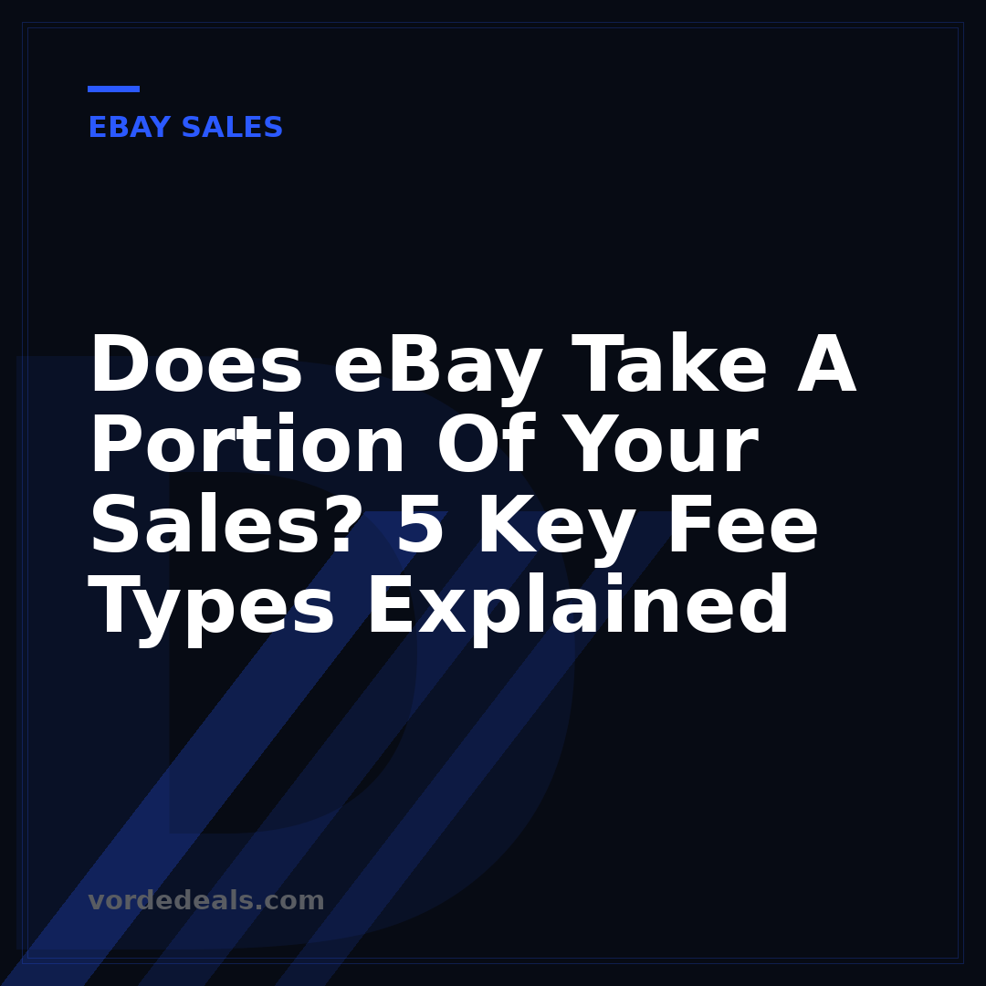 Does eBay Take A Portion Of Your Sales? 5 Key Fee Types Explained