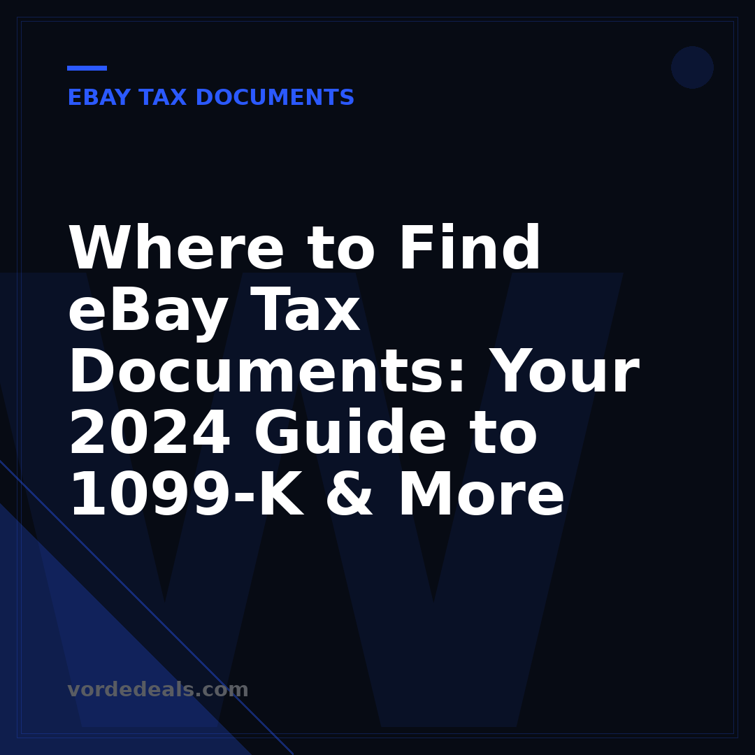 Where to Find eBay Tax Documents: Your 2024 Guide to 1099-K & More