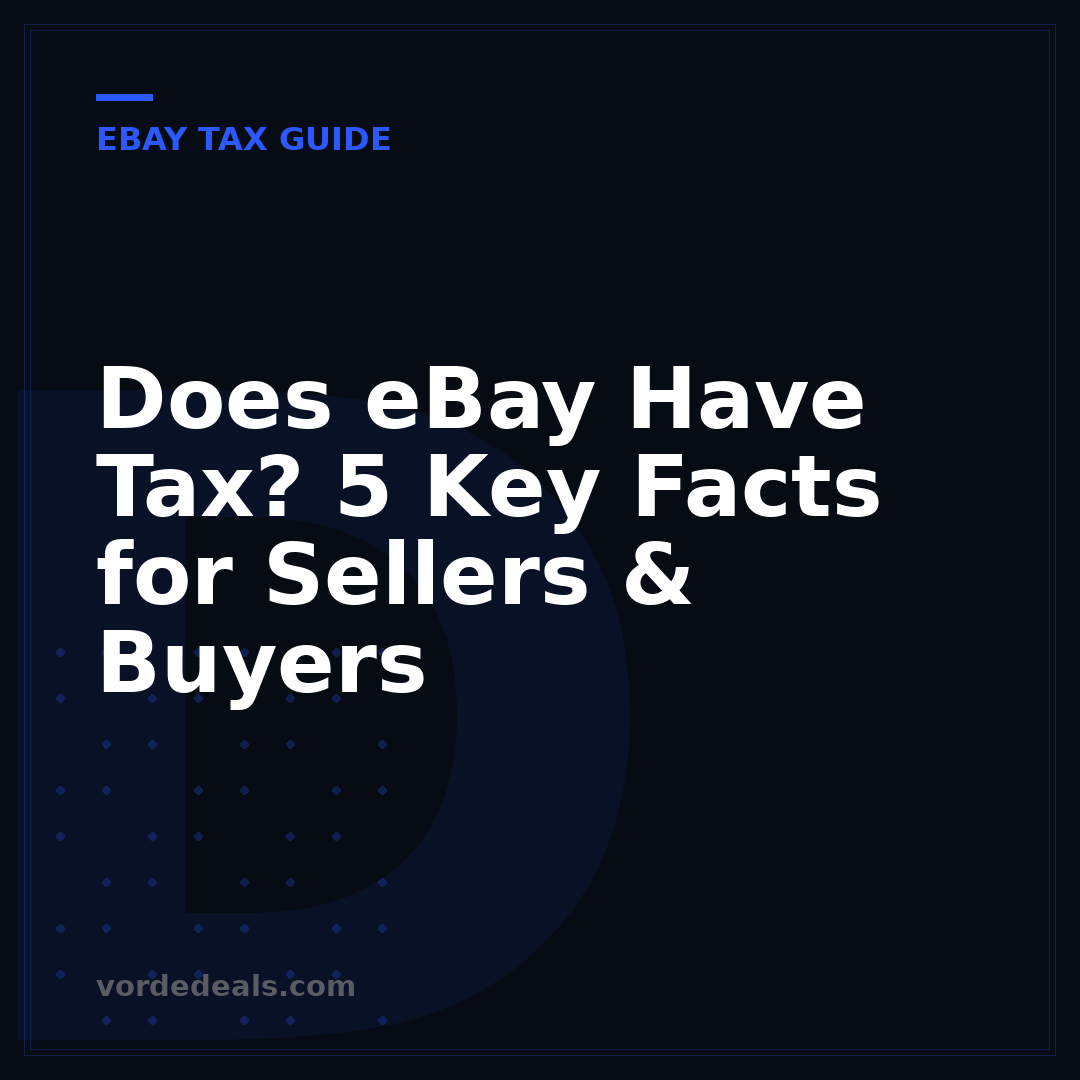 Does eBay Have Tax? 5 Key Facts for Sellers & Buyers