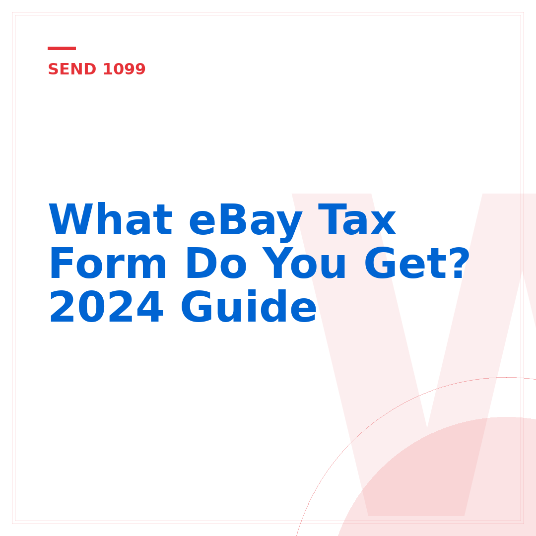 What eBay Tax Form Do You Get? 2024 Guide