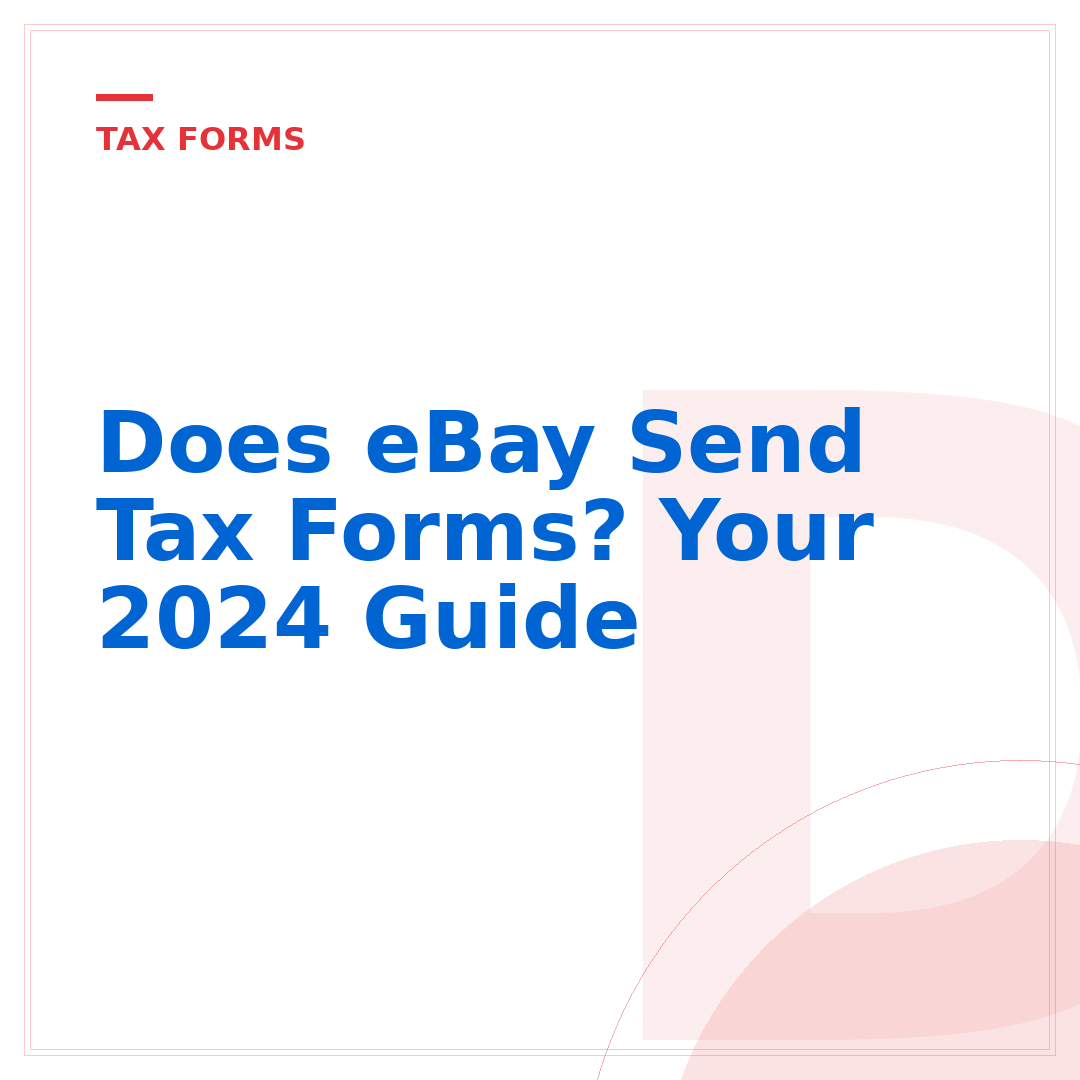 Does eBay Send Tax Forms? Your 2024 Guide