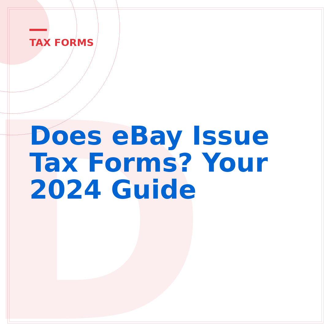 Does eBay Issue Tax Forms? Your 2024 Guide