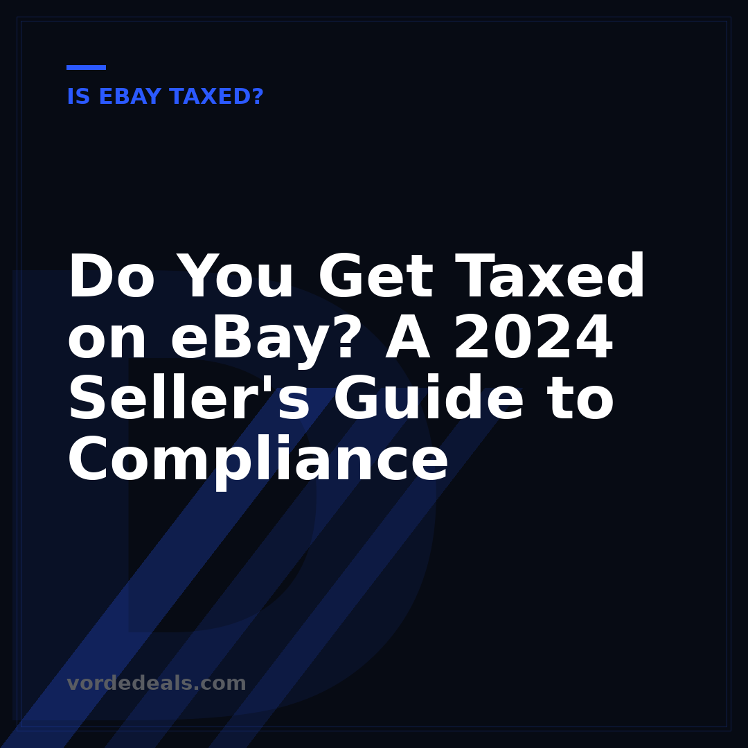Do You Get Taxed on eBay? A 2024 Seller's Guide to Compliance