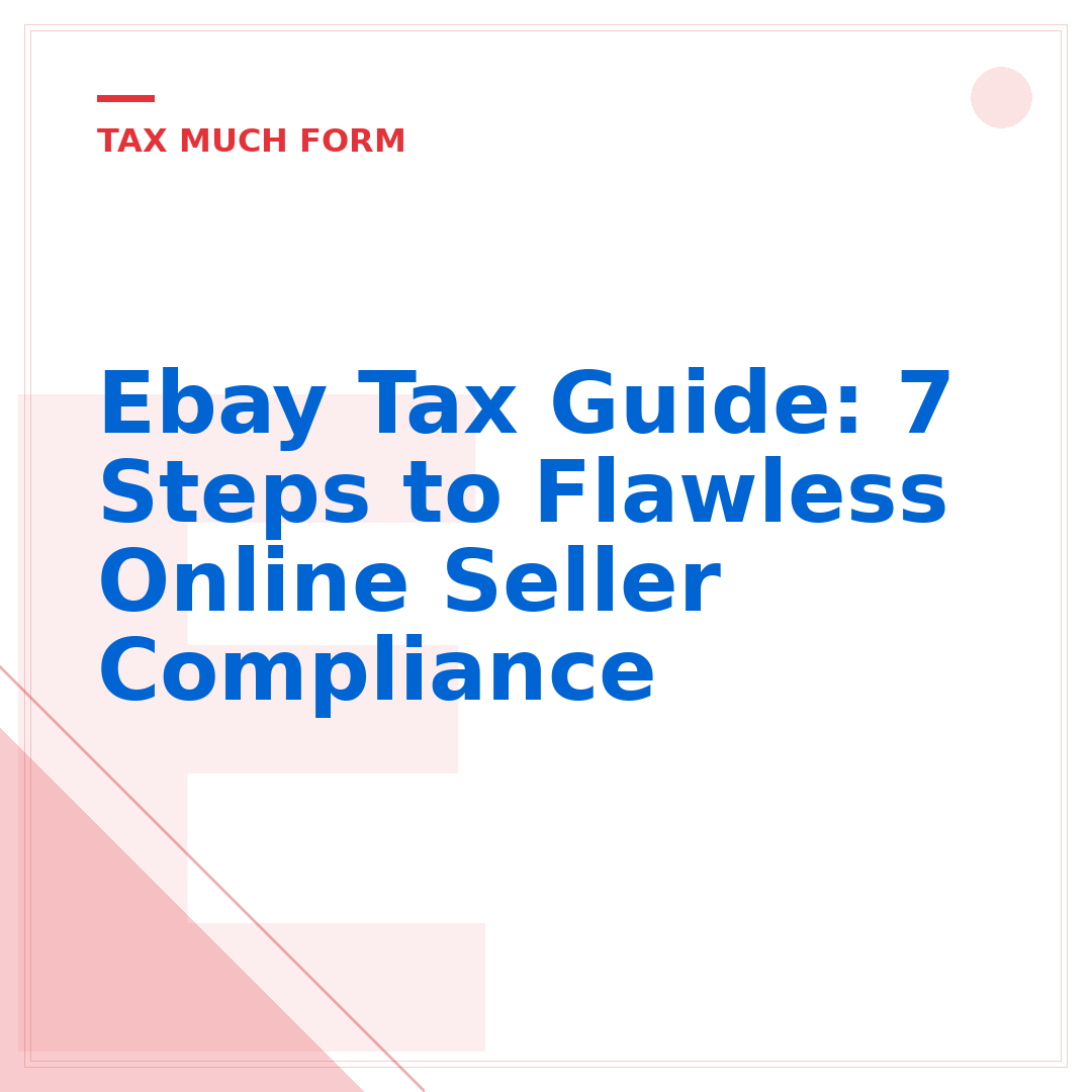 Ebay Tax Guide: 7 Steps to Flawless Online Seller Compliance