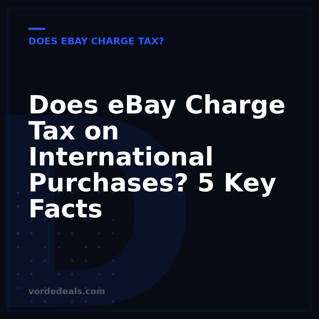 Does eBay Charge Tax on International Purchases? 5 Key Facts