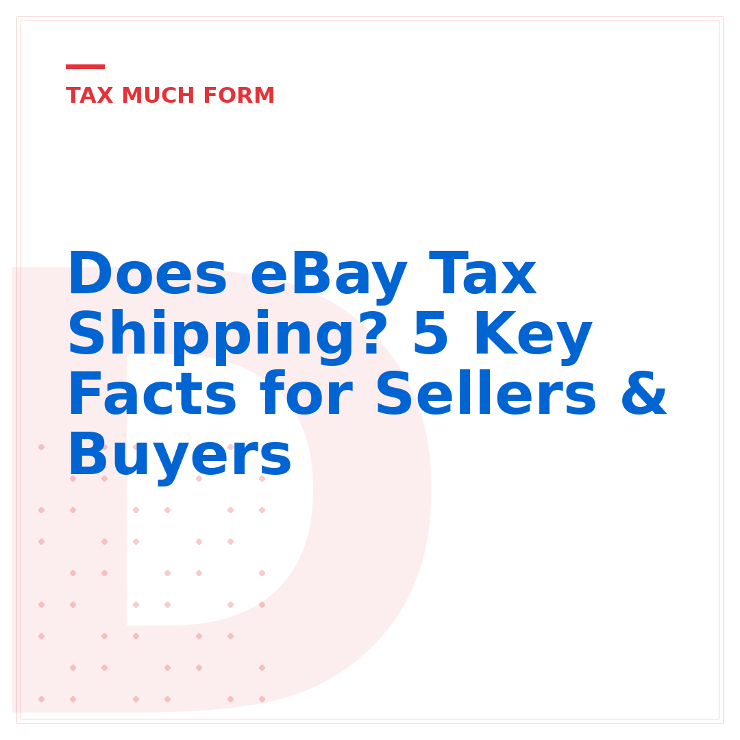 Does eBay Tax Shipping? 5 Key Facts for Sellers & Buyers