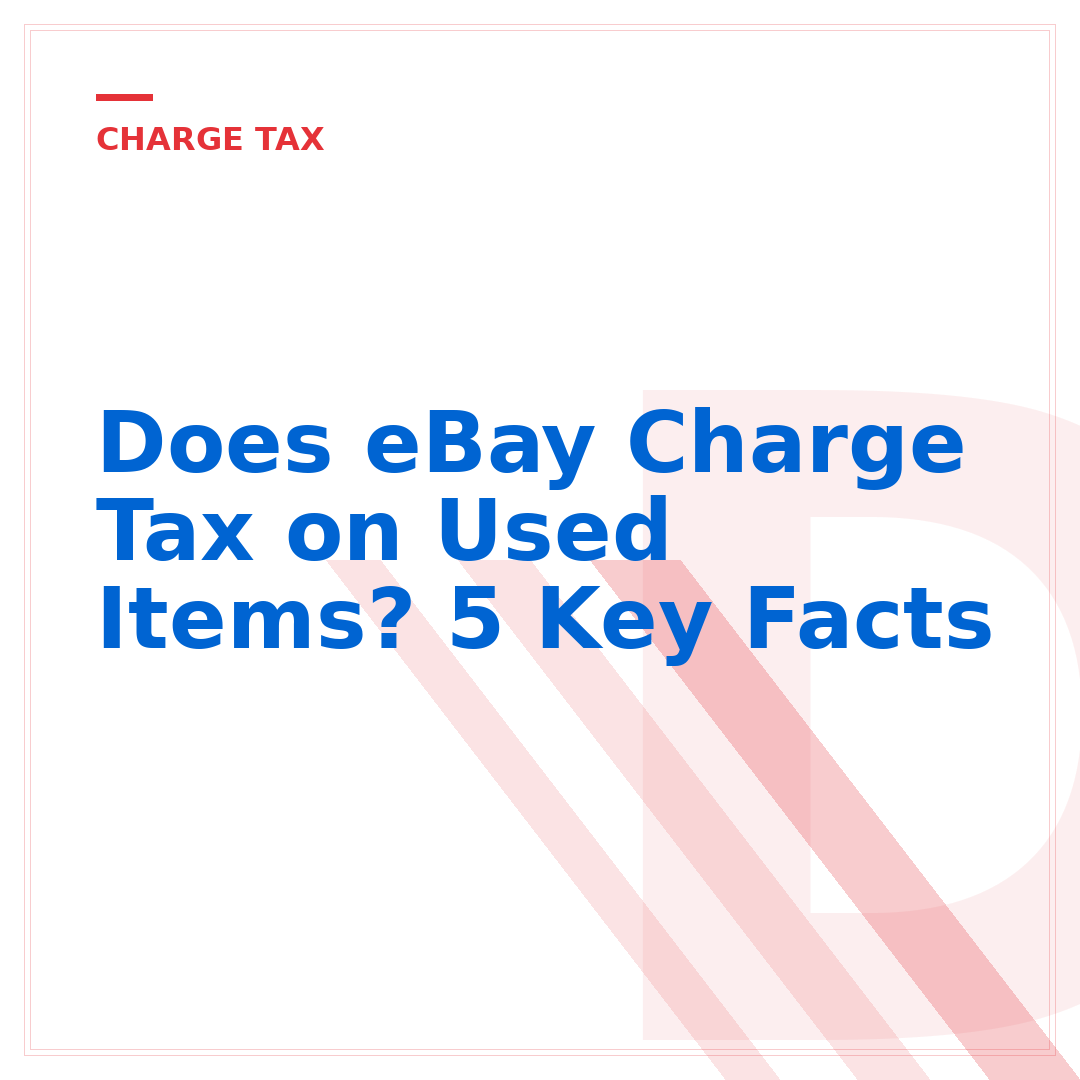 Does eBay Charge Tax on Used Items? 5 Key Facts