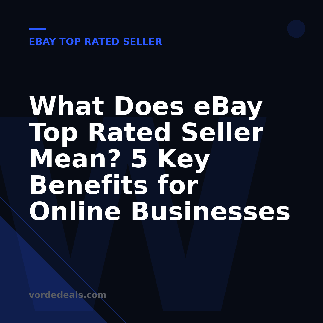 What Does eBay Top Rated Seller Mean? 5 Key Benefits for Online Businesses