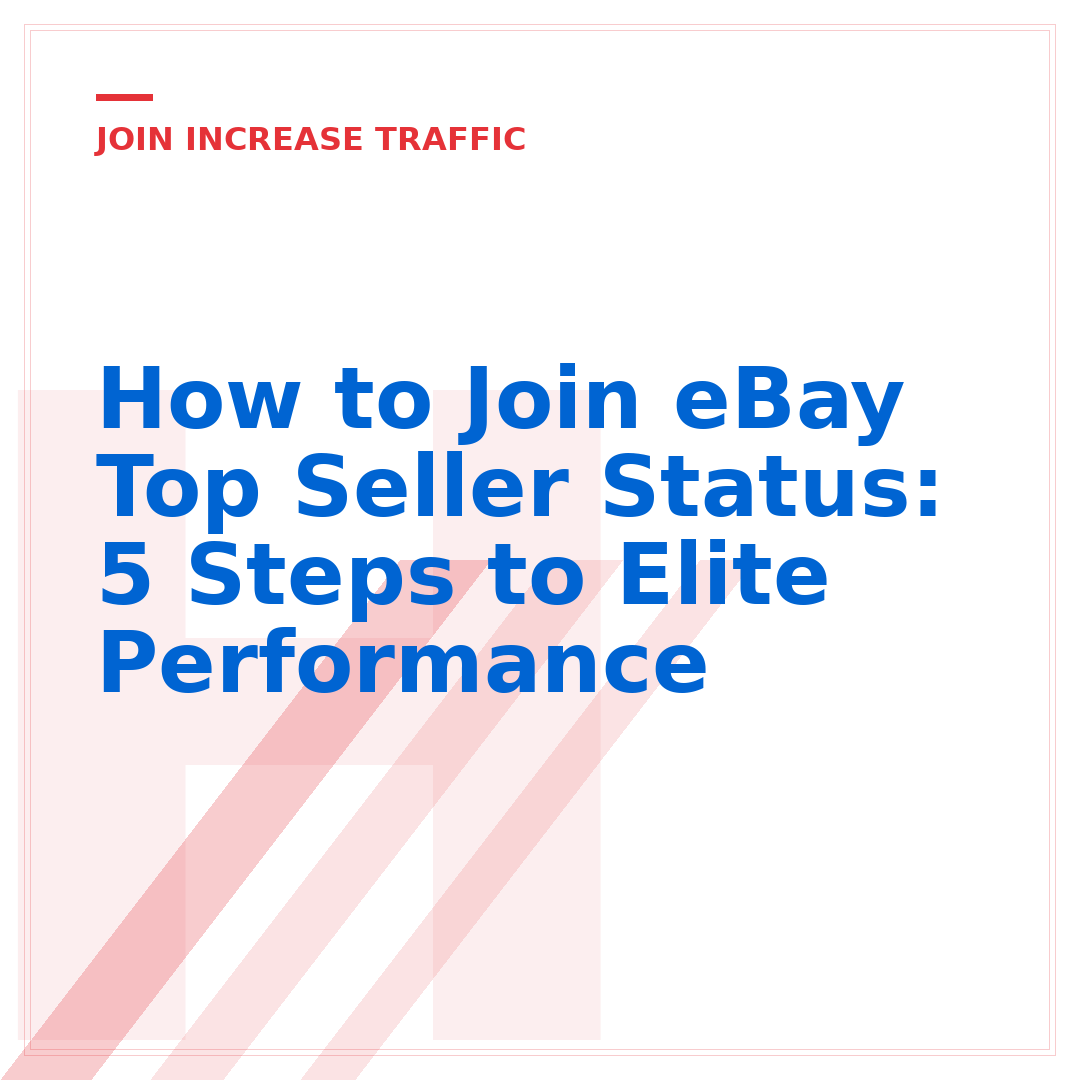 How to Join eBay Top Seller Status: 5 Steps to Elite Performance