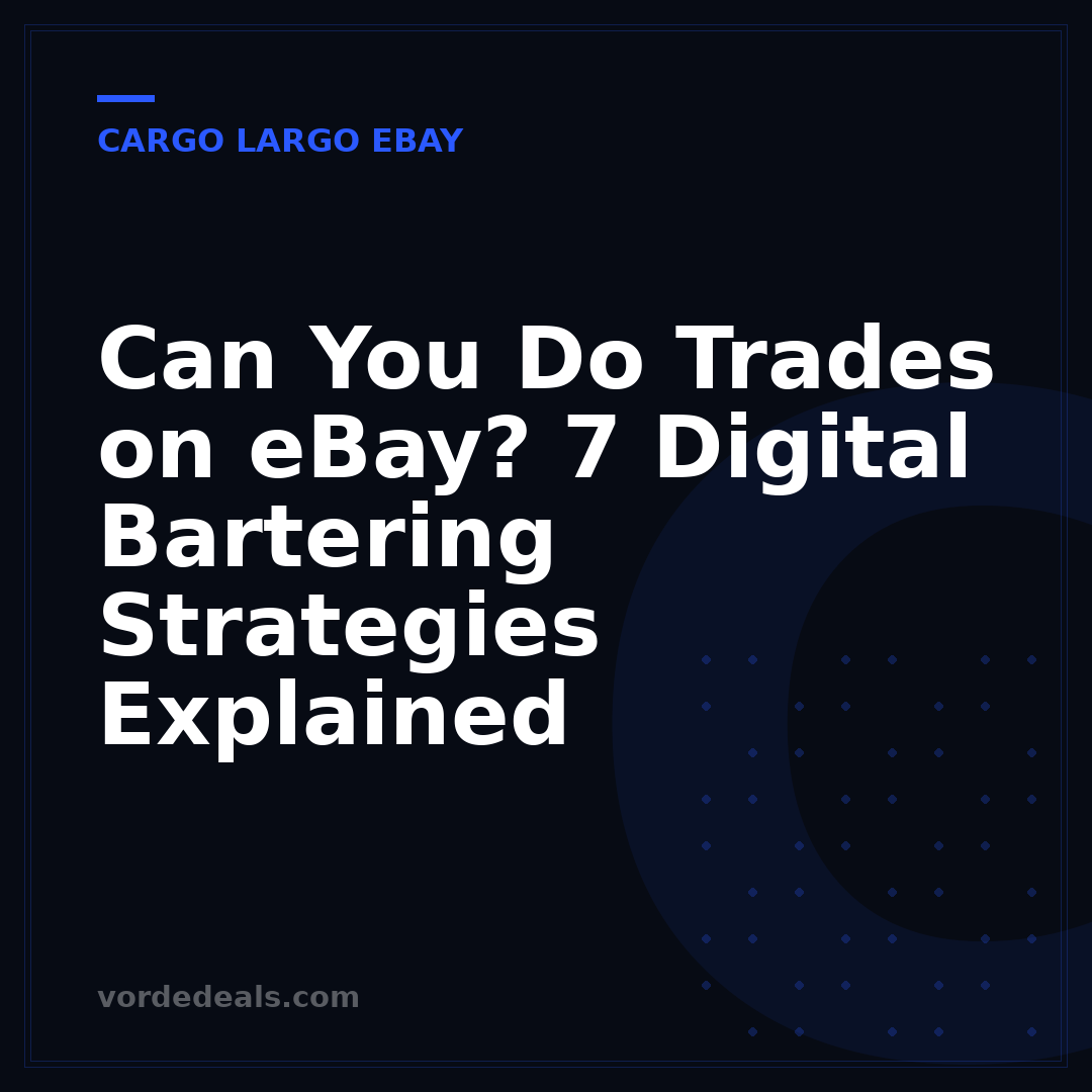 Can You Do Trades on eBay? 7 Digital Bartering Strategies Explained