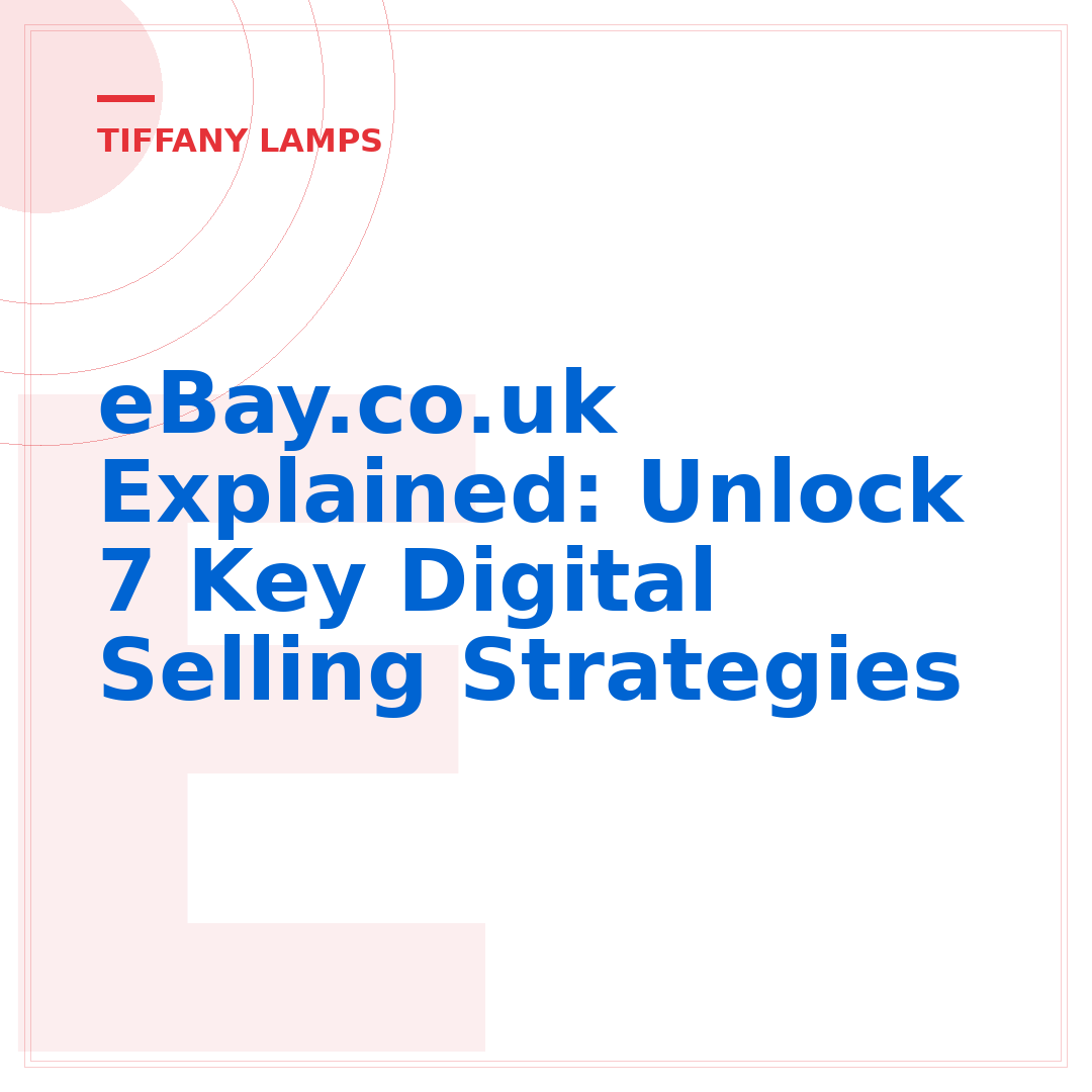 eBay.co.uk Explained: Unlock 7 Key Digital Selling Strategies