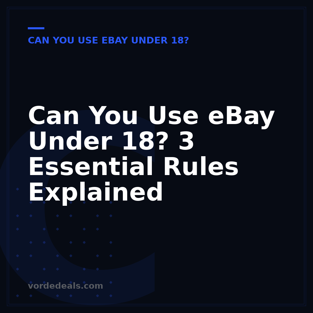 Can You Use eBay Under 18? 3 Essential Rules Explained