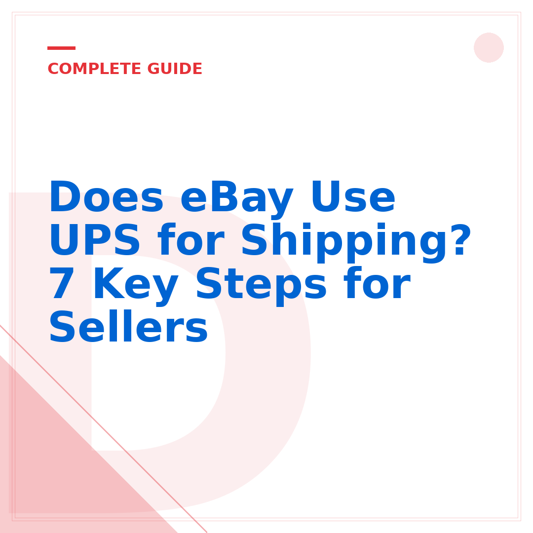 Does eBay Use UPS for Shipping? 7 Key Steps for Sellers