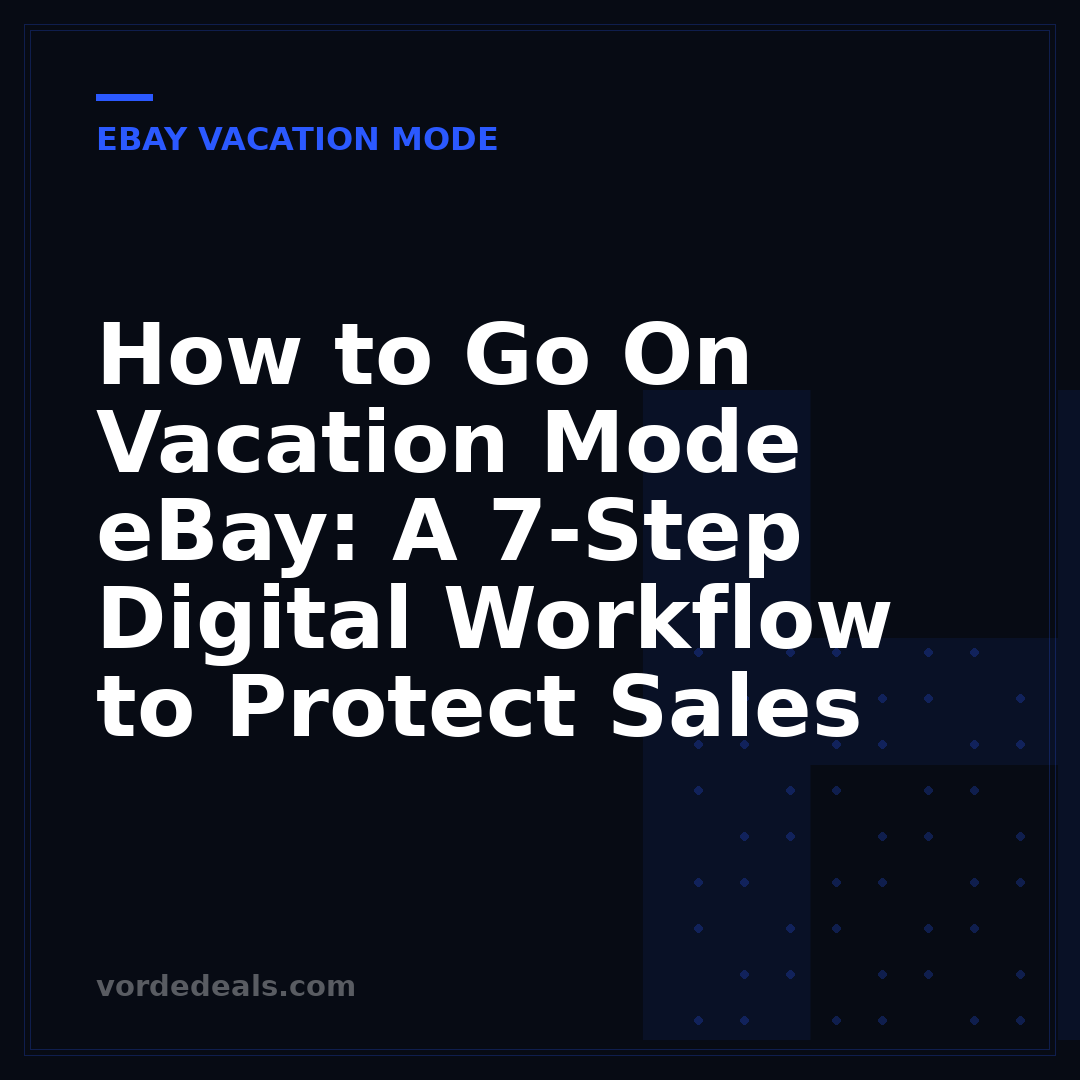 How to Go On Vacation Mode eBay: A 7-Step Digital Workflow to Protect Sales