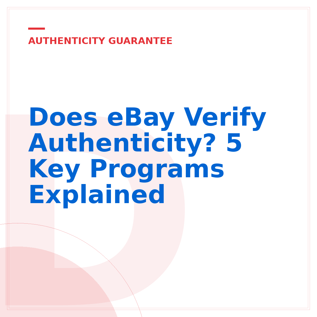 Does eBay Verify Authenticity? 5 Key Programs Explained