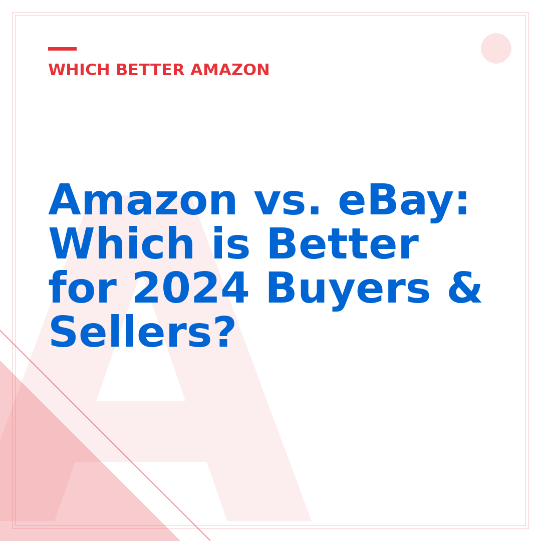 Amazon vs. eBay: Which is Better for 2024 Buyers & Sellers?