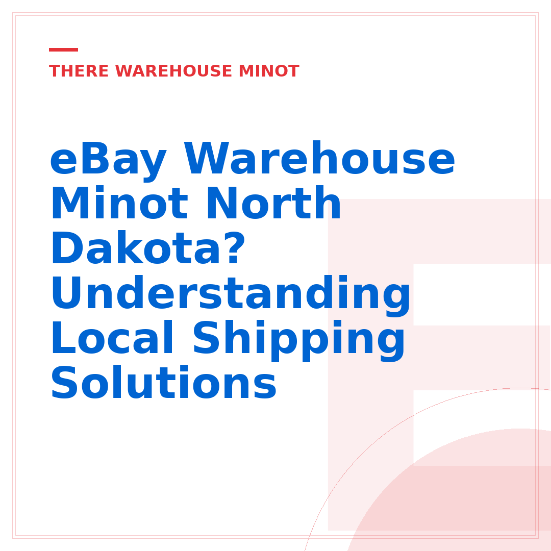 eBay Warehouse Minot North Dakota? Understanding Local Shipping Solutions