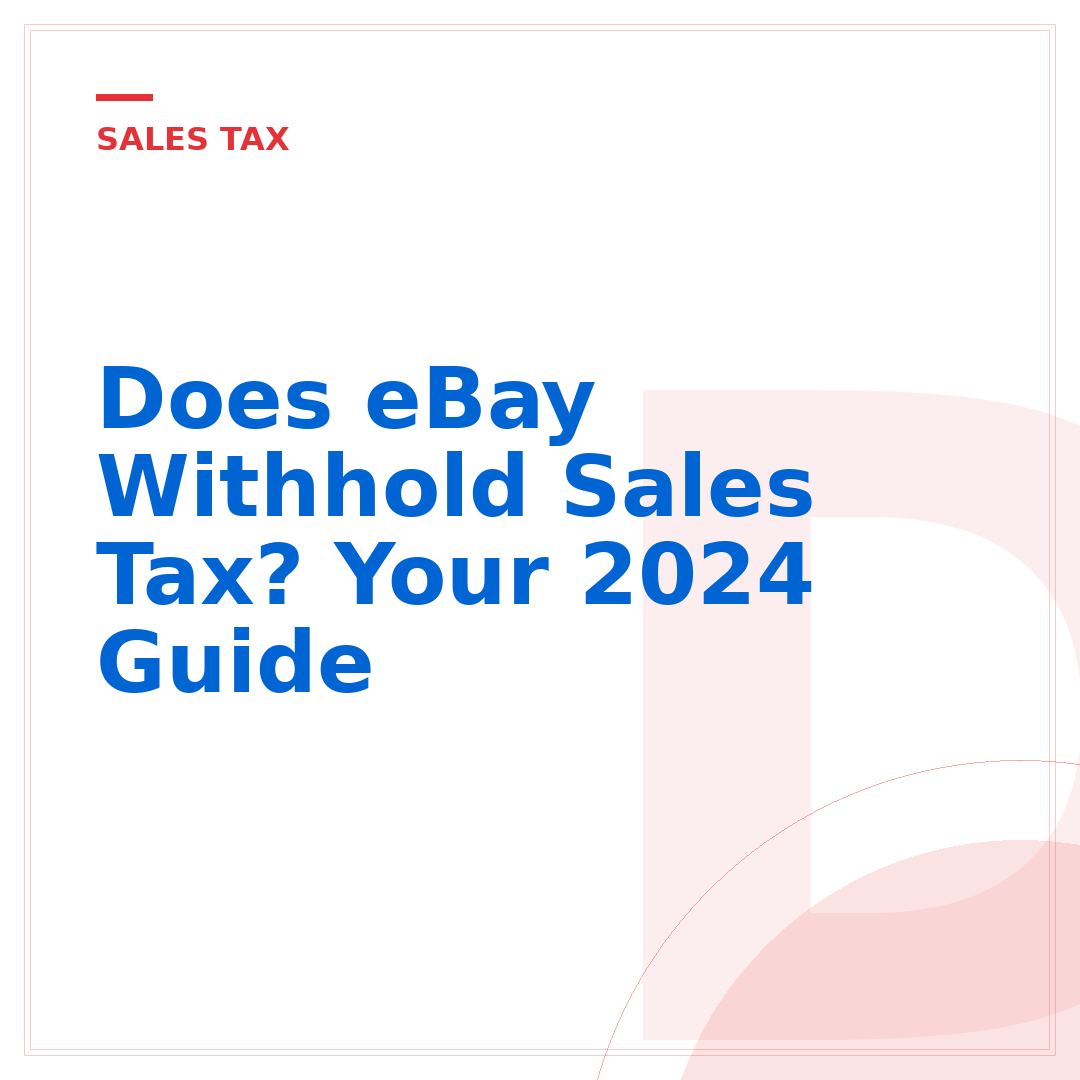 Does eBay Withhold Sales Tax? Your 2024 Guide