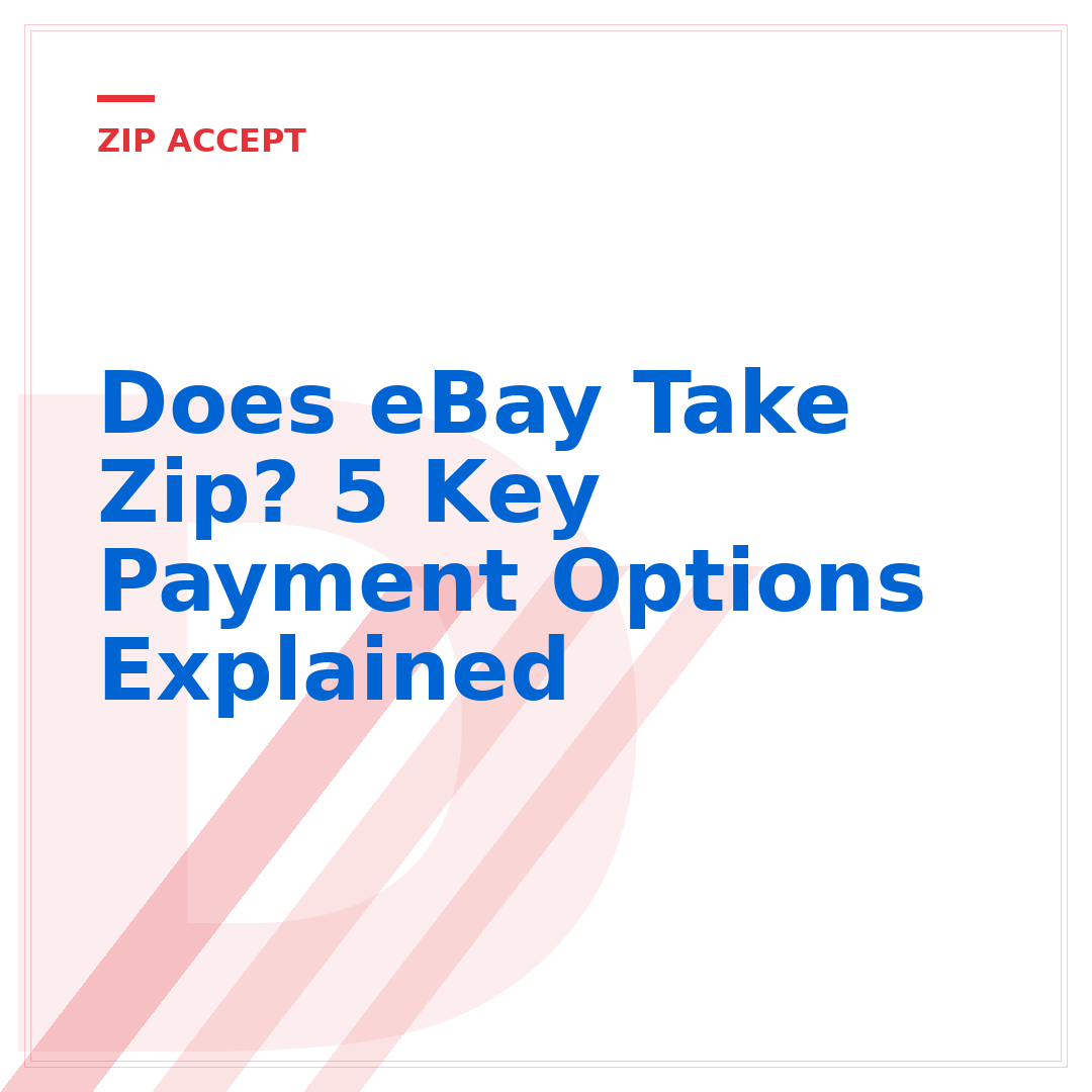Does eBay Take Zip? 5 Key Payment Options Explained
