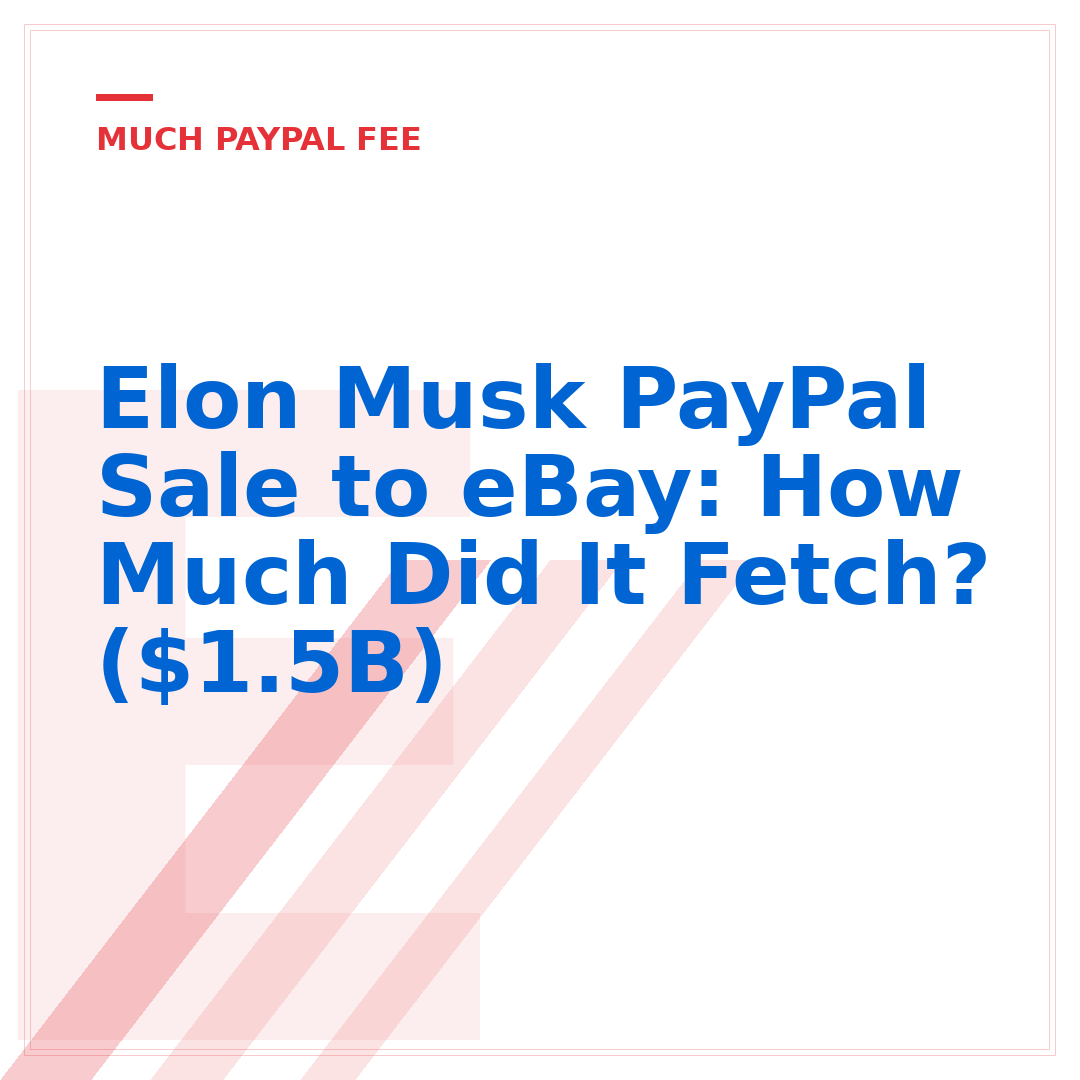Elon Musk PayPal Sale to eBay: How Much Did It Fetch? ($1.5B)