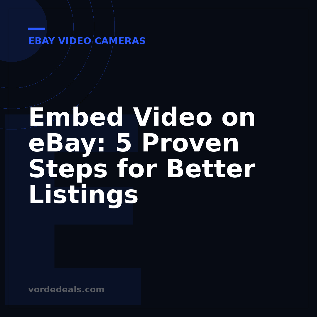 Embed Video on eBay: 5 Proven Steps for Better Listings