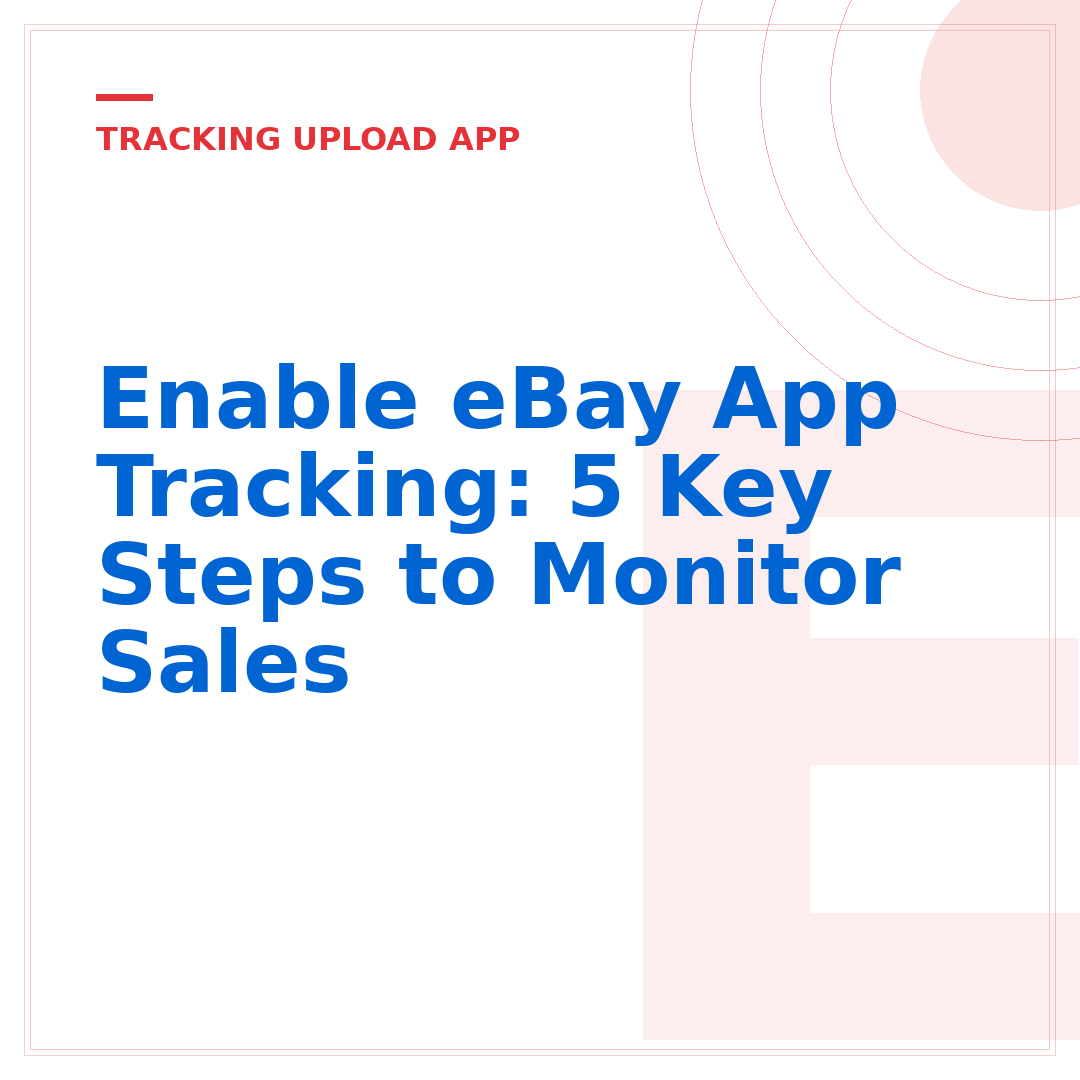 Enable eBay App Tracking: 5 Key Steps to Monitor Sales