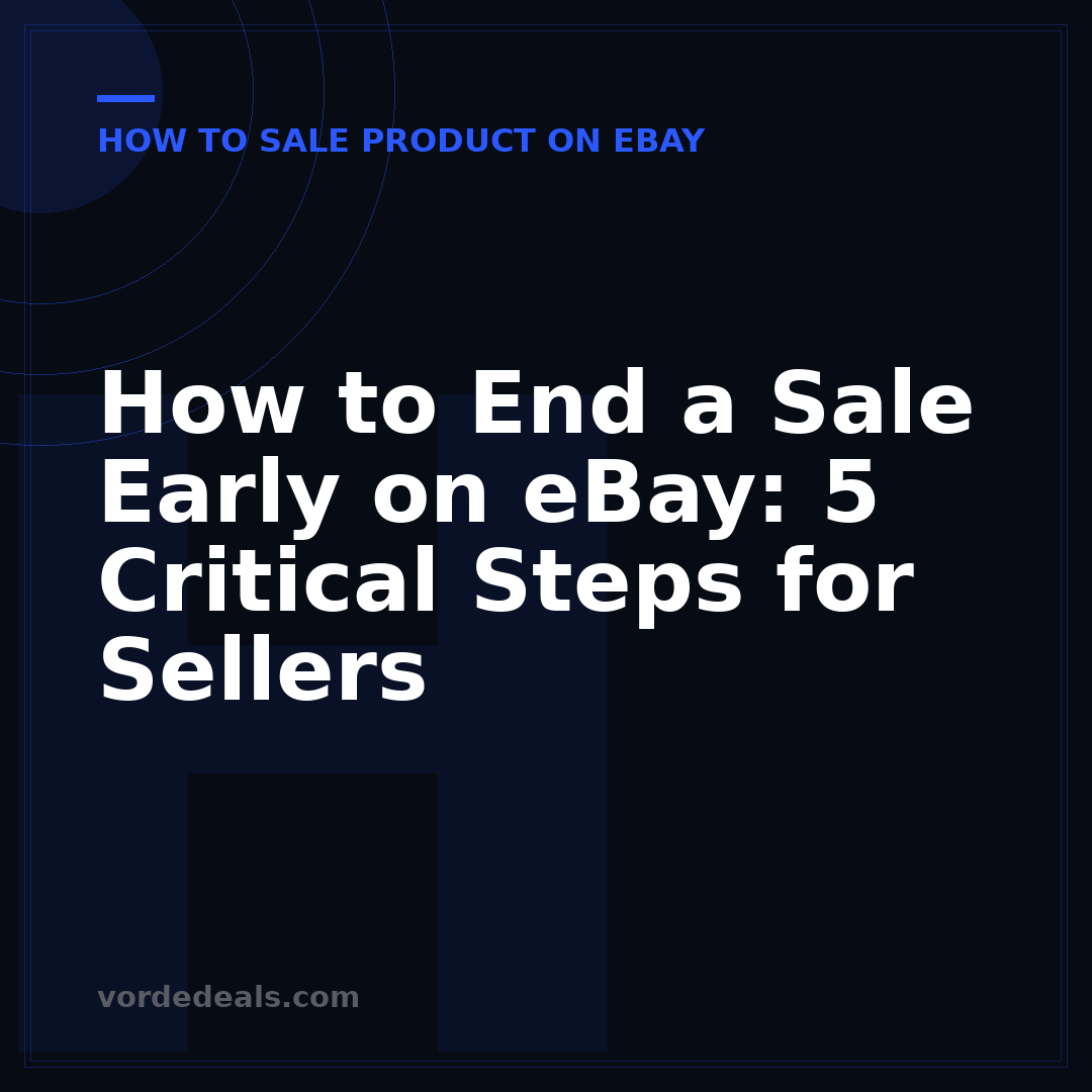 How to End a Sale Early on eBay: 5 Critical Steps for Sellers