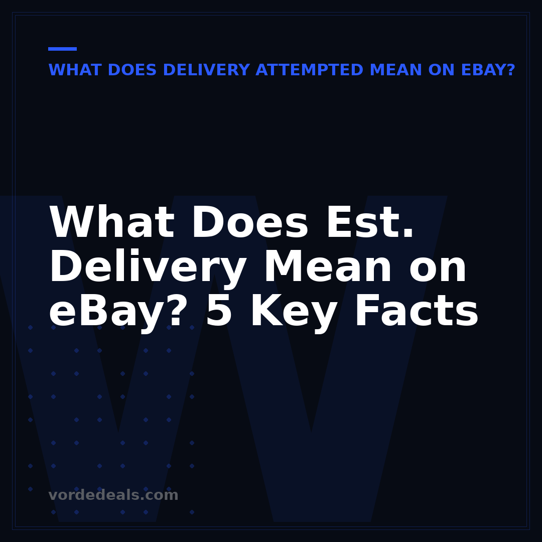 What Does Est. Delivery Mean on eBay? 5 Key Facts