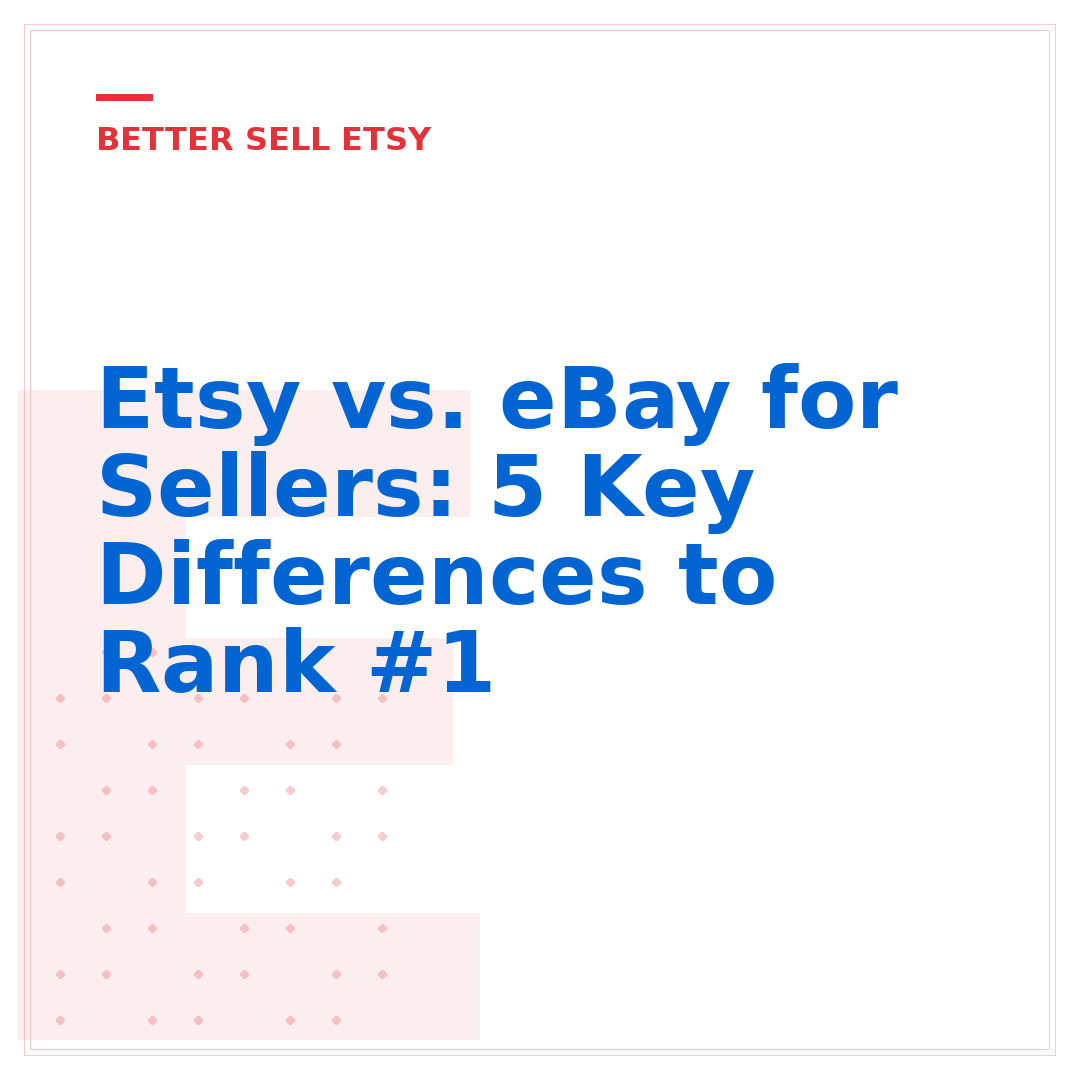 Etsy vs. eBay for Sellers: 5 Key Differences to Rank #1
