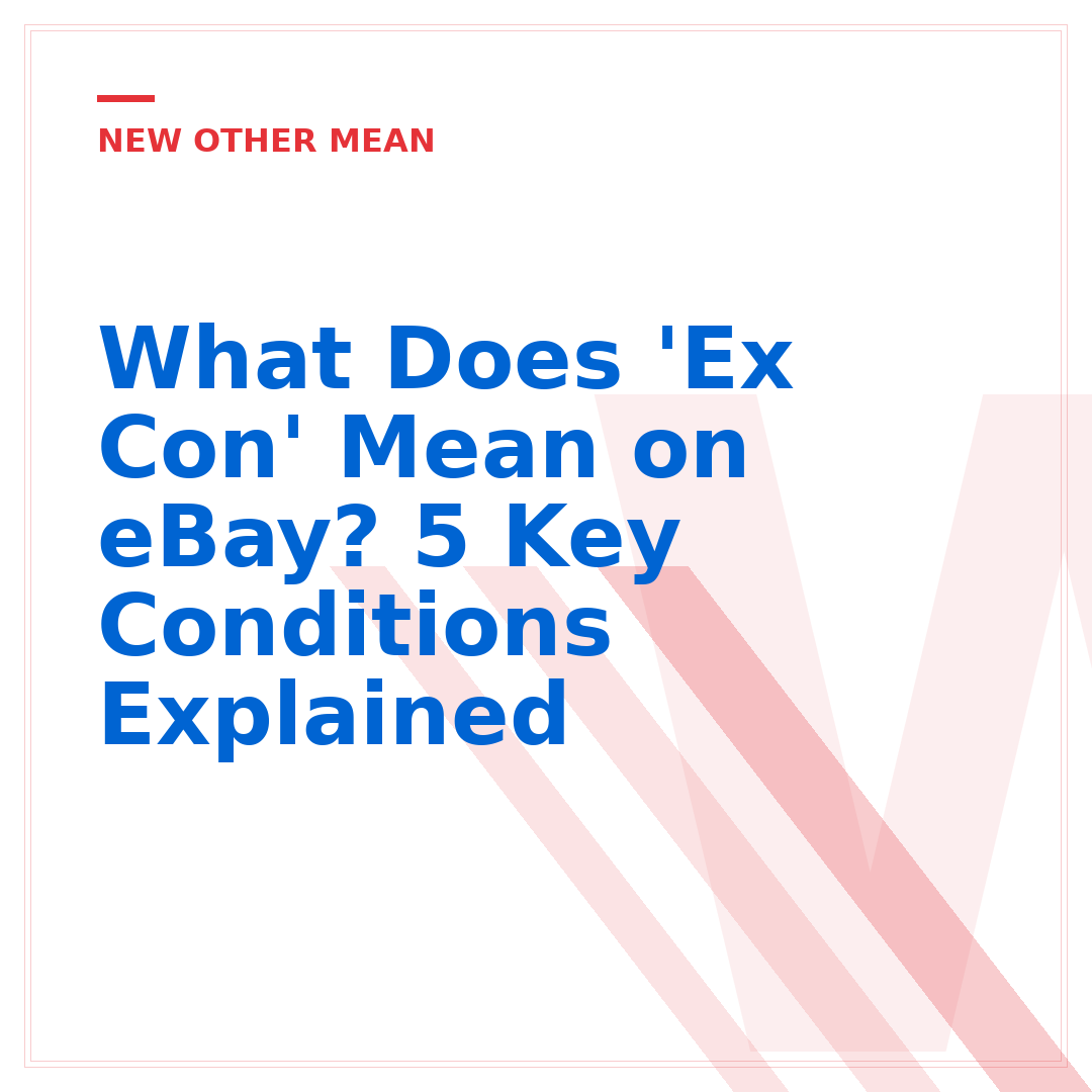 What Does 'Ex Con' Mean on eBay? 5 Key Conditions Explained