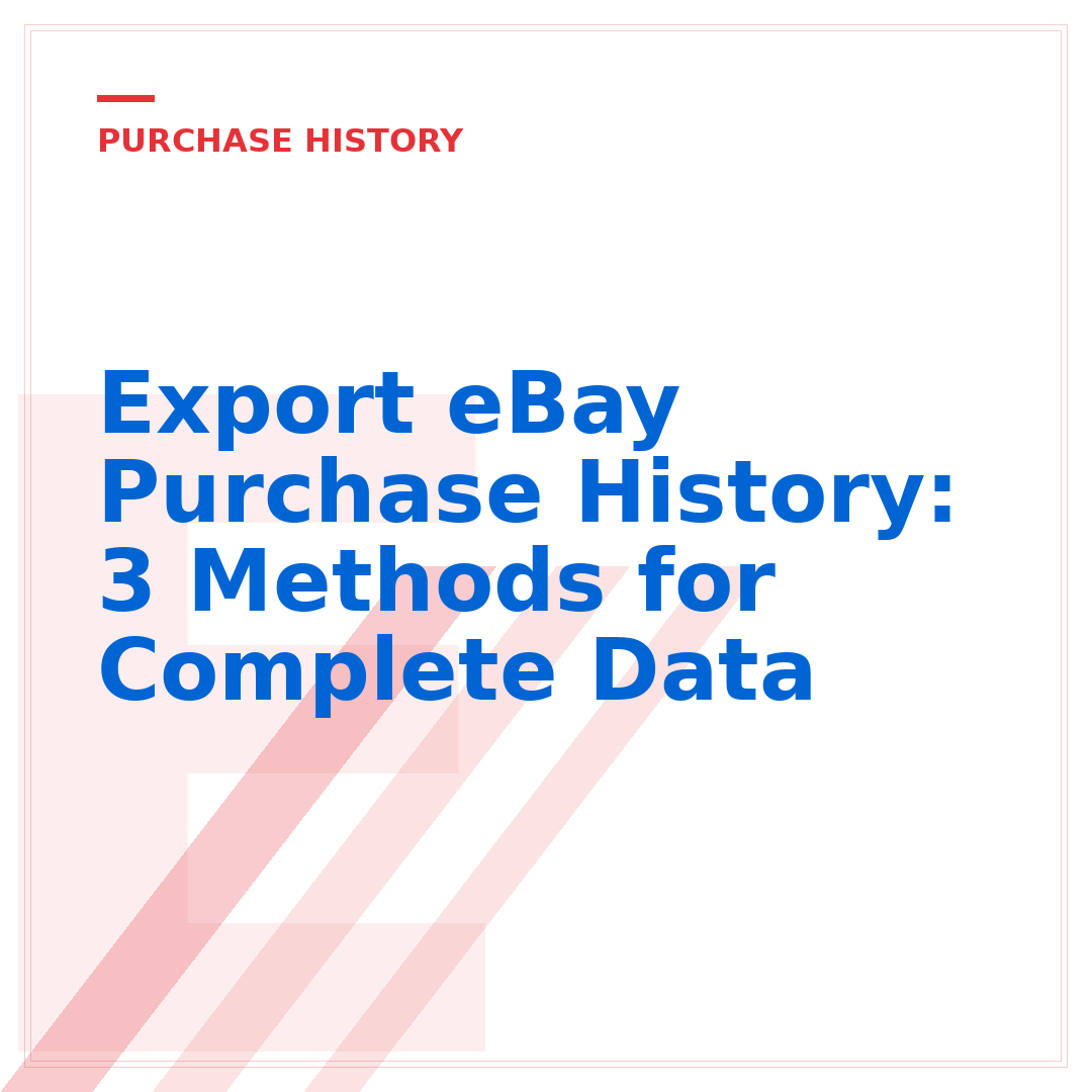 Export eBay Purchase History: 3 Methods for Complete Data