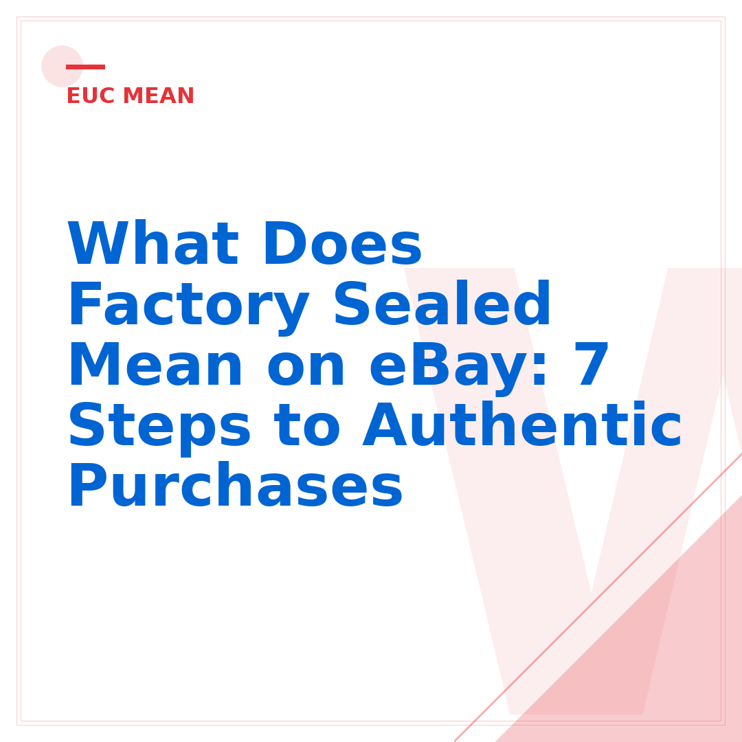 What Does Factory Sealed Mean on eBay: 7 Steps to Authentic Purchases