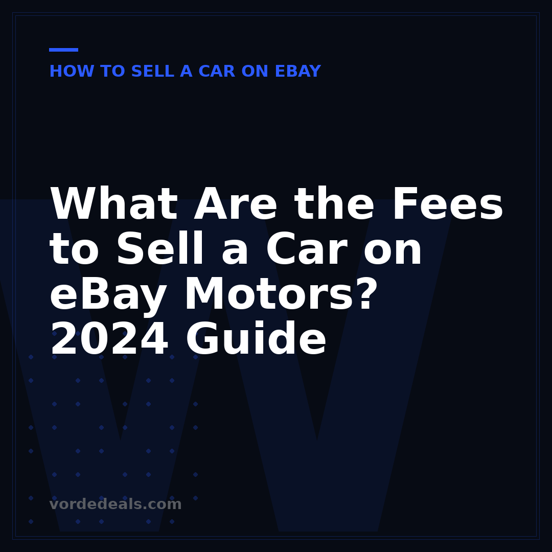 What Are the Fees to Sell a Car on eBay Motors? 2024 Guide