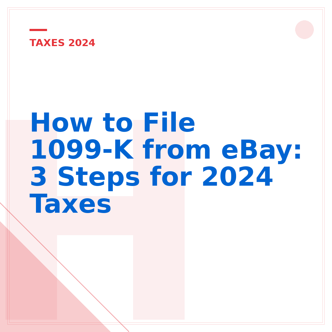 How to File 1099-K from eBay: 3 Steps for 2024 Taxes