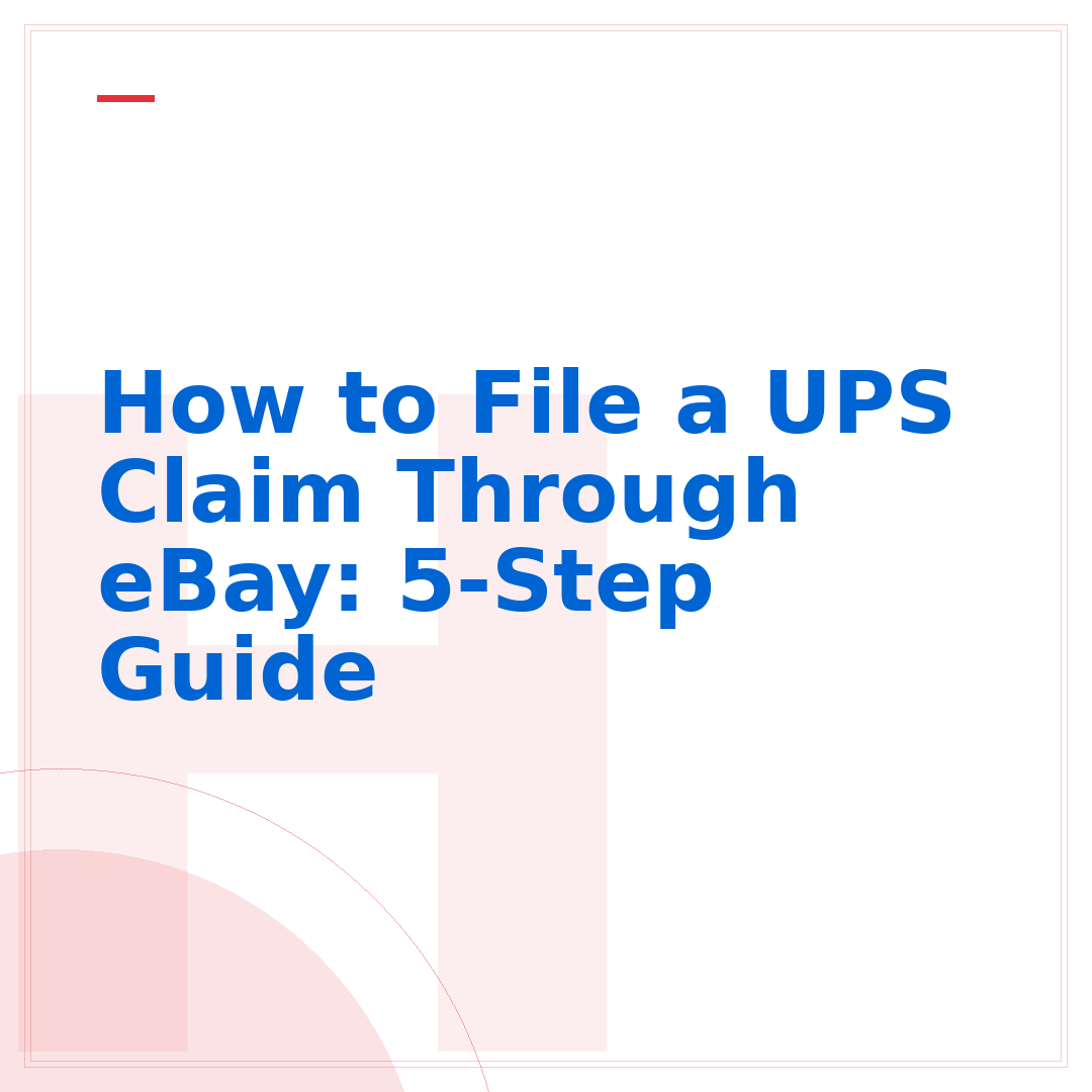 How to File a UPS Claim Through eBay: 5-Step Guide