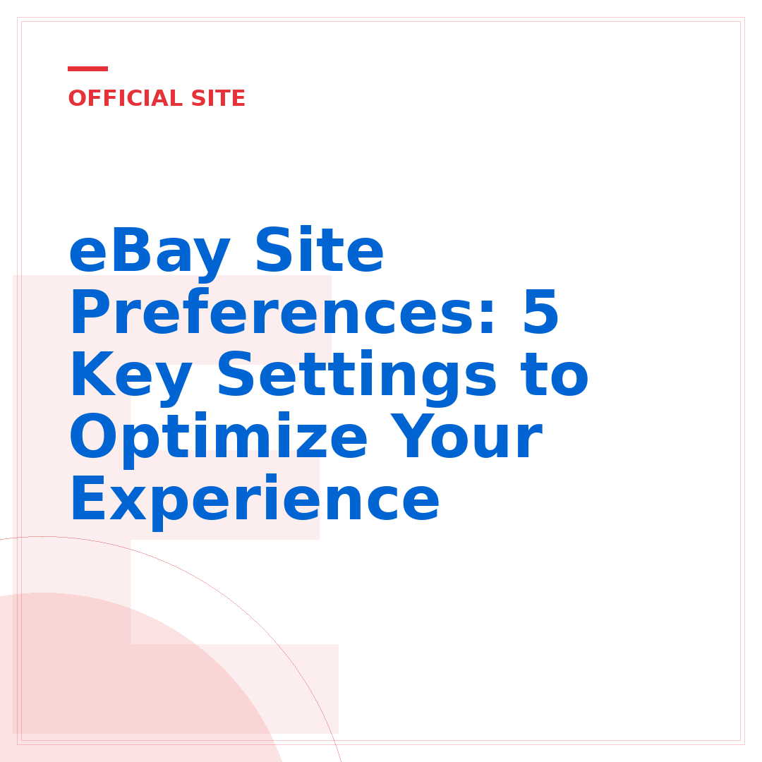 eBay Site Preferences: 5 Key Settings to Optimize Your Experience