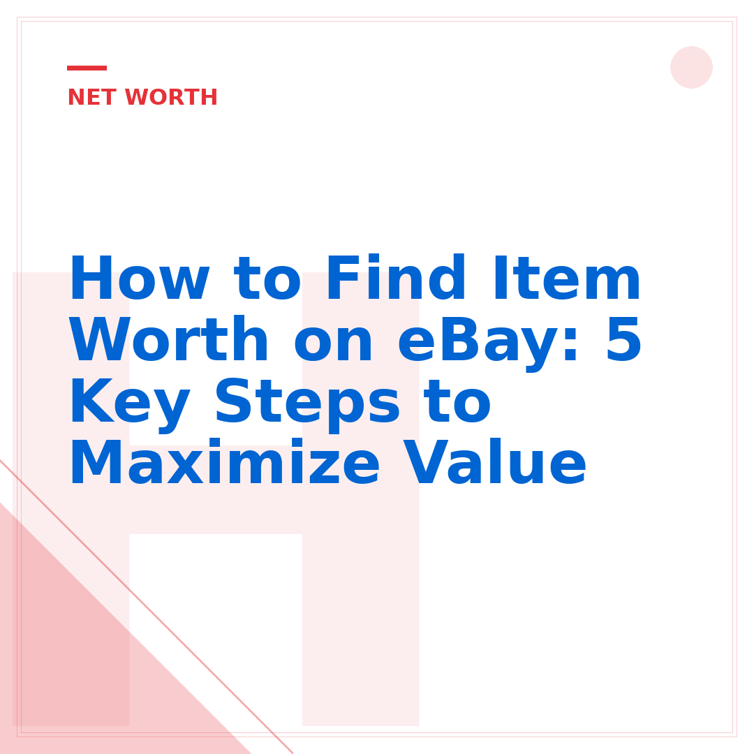 How to Find Item Worth on eBay: 5 Key Steps to Maximize Value