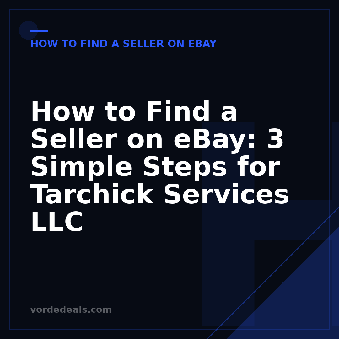 How to Find a Seller on eBay: 3 Simple Steps for Tarchick Services LLC