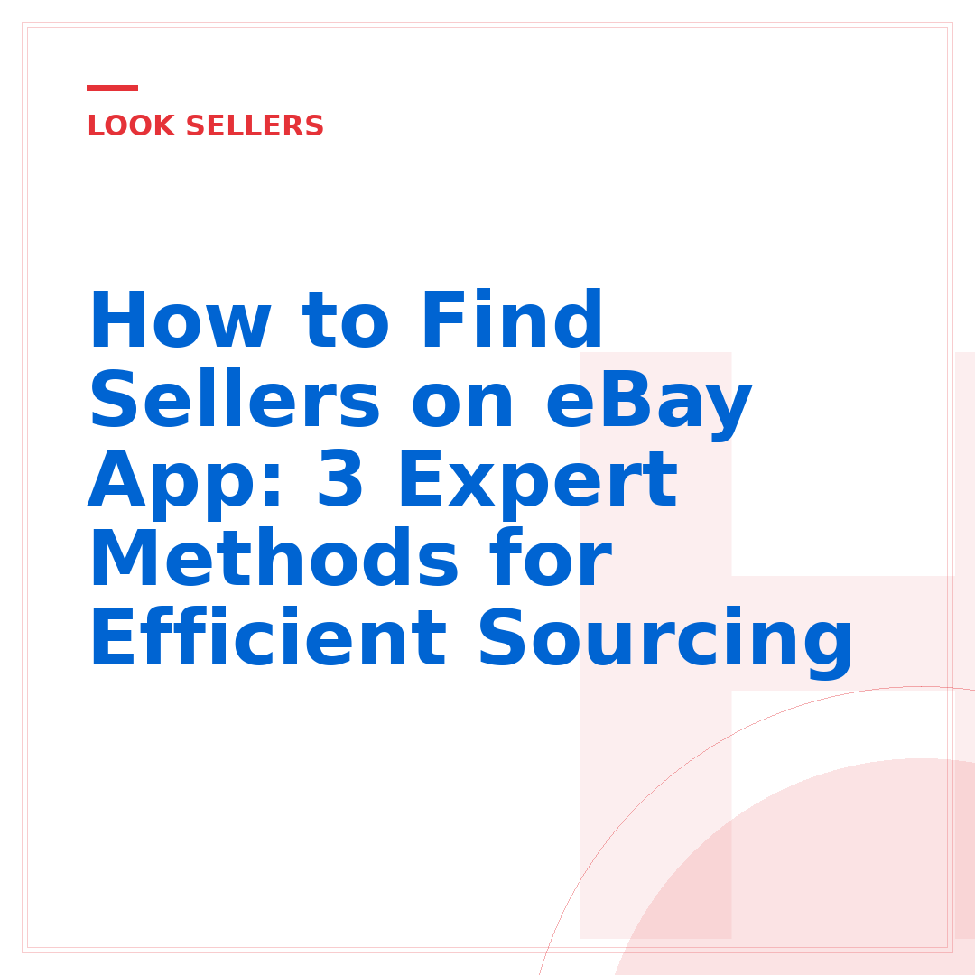 How to Find Sellers on eBay App: 3 Expert Methods for Efficient Sourcing