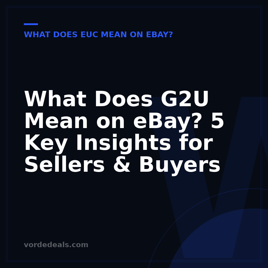 What Does G2U Mean on eBay? 5 Key Insights for Sellers & Buyers