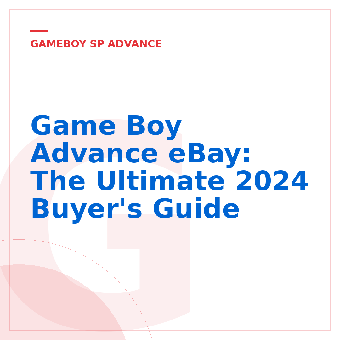Game Boy Advance eBay: The Ultimate 2024 Buyer's Guide