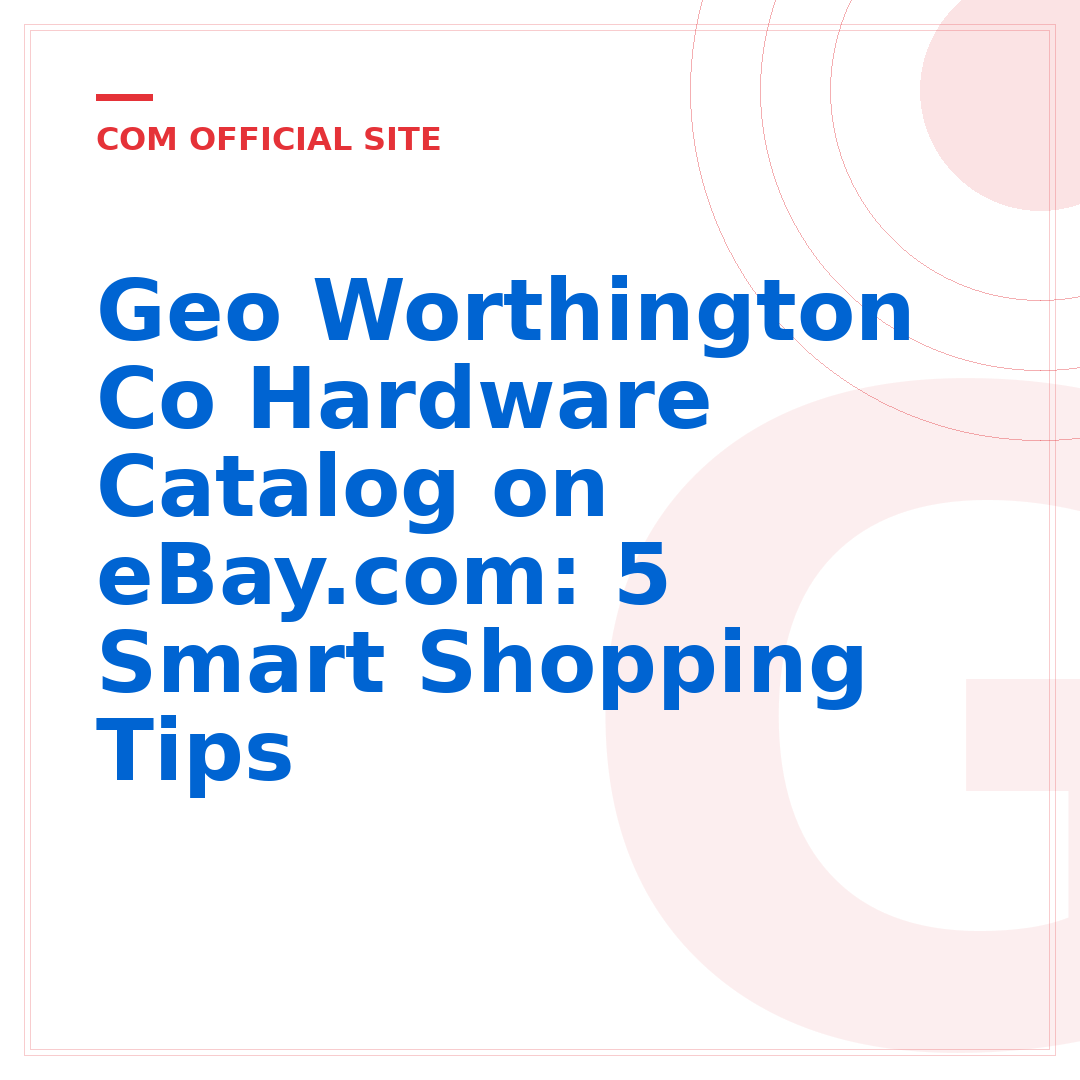 Geo Worthington Co Hardware Catalog on eBay.com: 5 Smart Shopping Tips