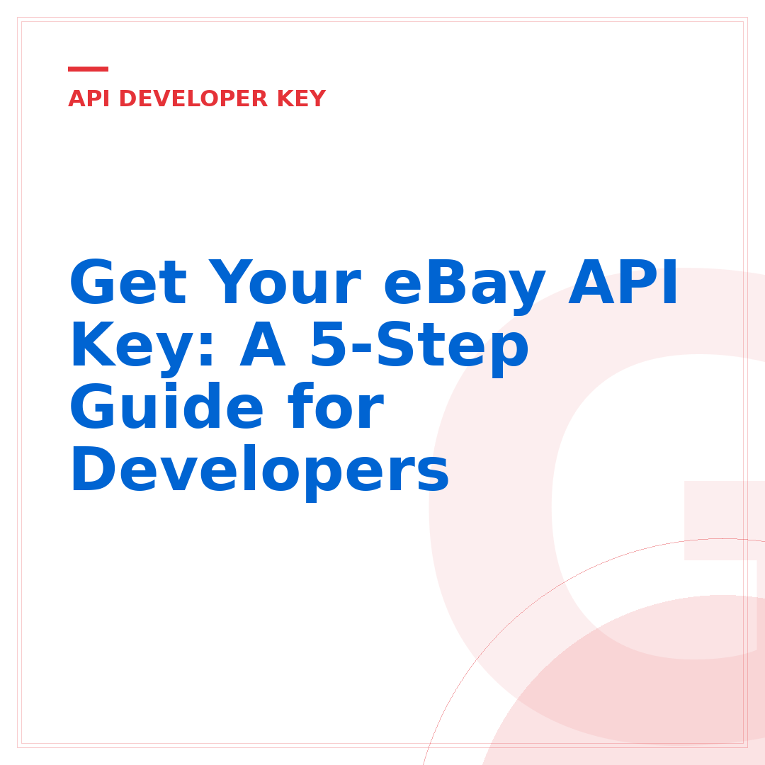 Get Your eBay API Key: A 5-Step Guide for Developers