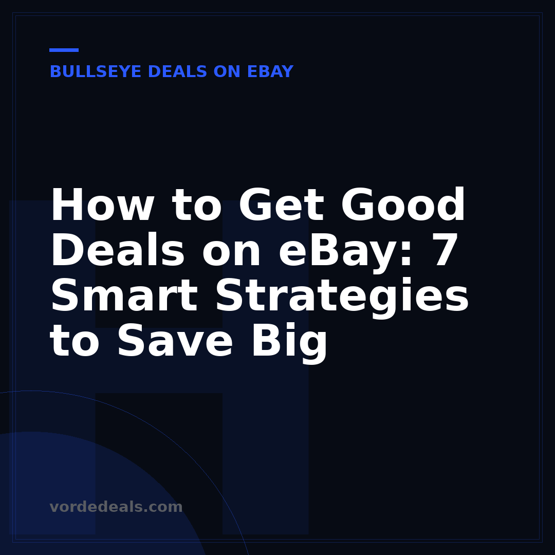 How to Get Good Deals on eBay: 7 Smart Strategies to Save Big