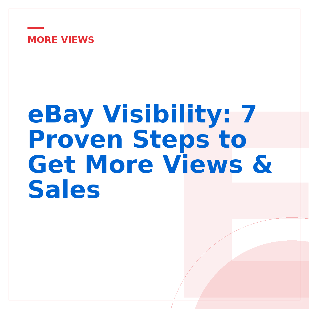 eBay Visibility: 7 Proven Steps to Get More Views & Sales