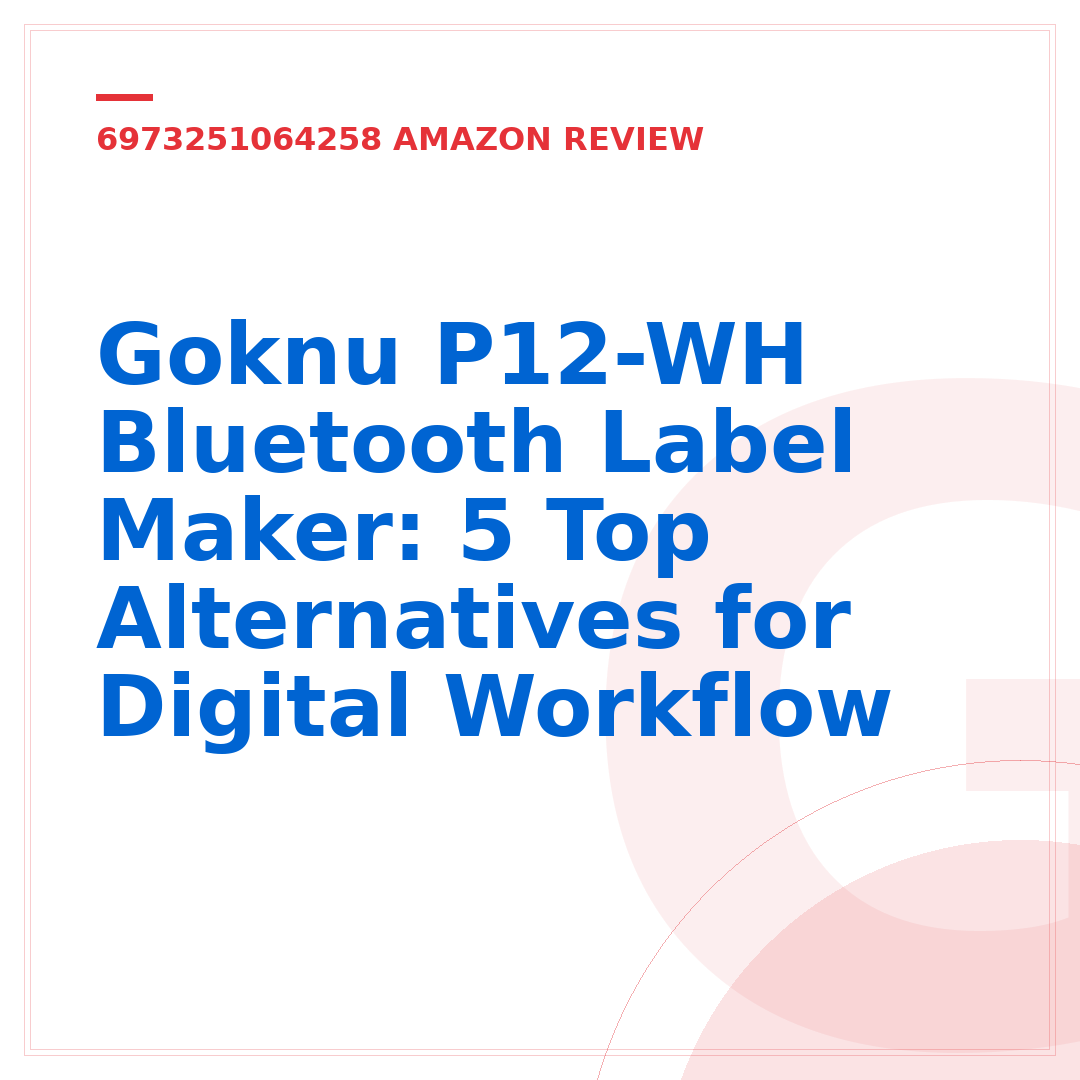 Goknu P12-WH Bluetooth Label Maker: 5 Top Alternatives for Digital Workflow