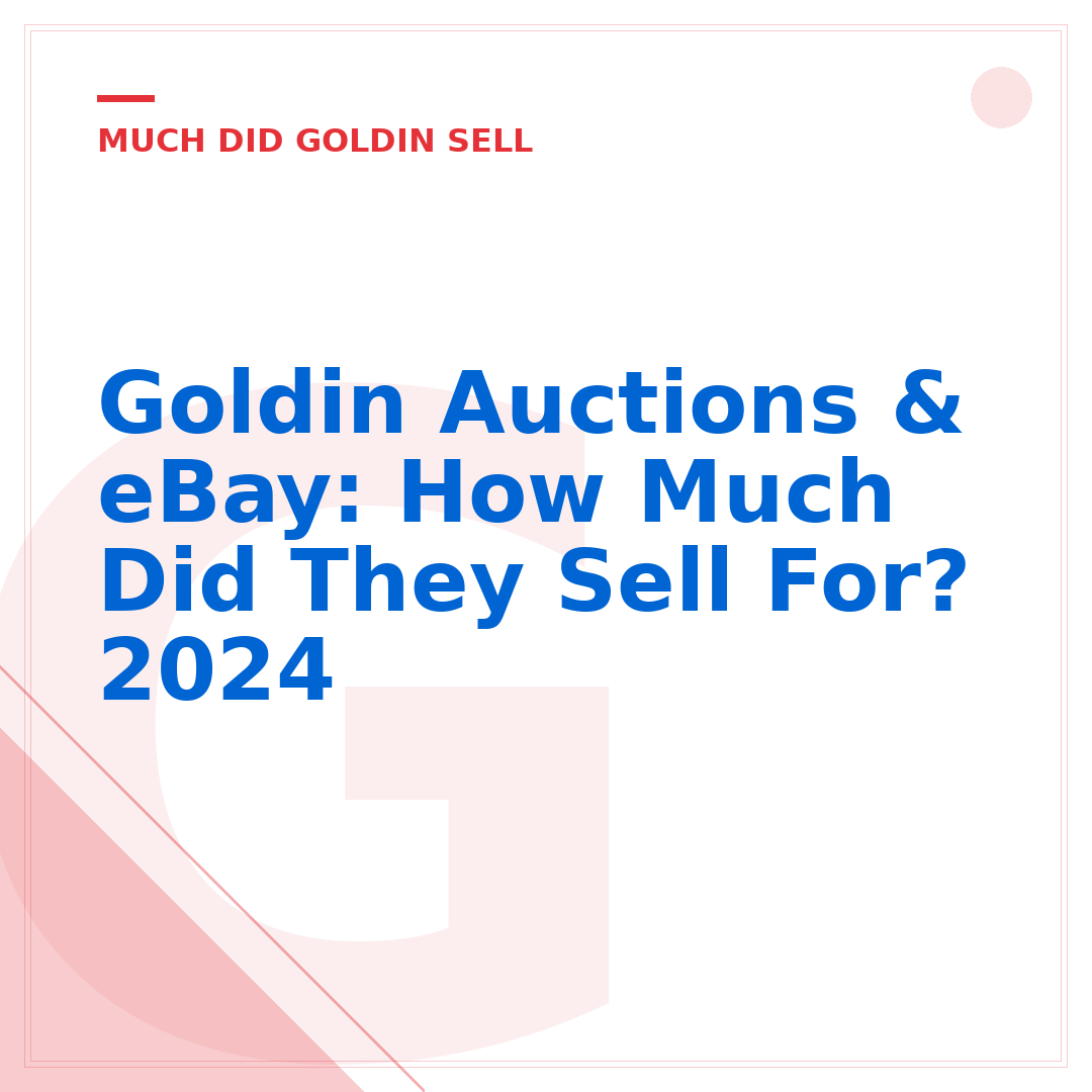 Goldin Auctions & eBay: How Much Did They Sell For? 2024